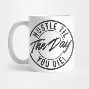 Hustle til the day you die Mug